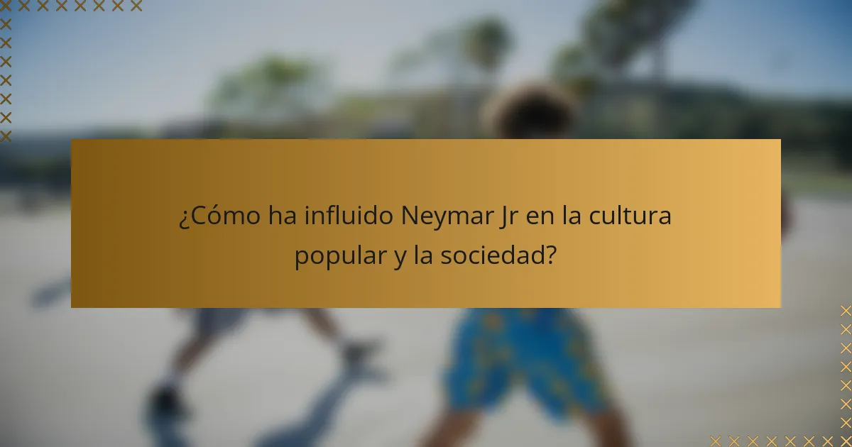 ¿Cómo ha influido Neymar Jr en la cultura popular y la sociedad?