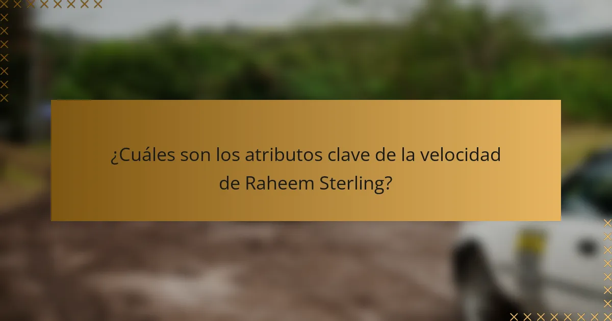¿Cuáles son los atributos clave de la velocidad de Raheem Sterling?