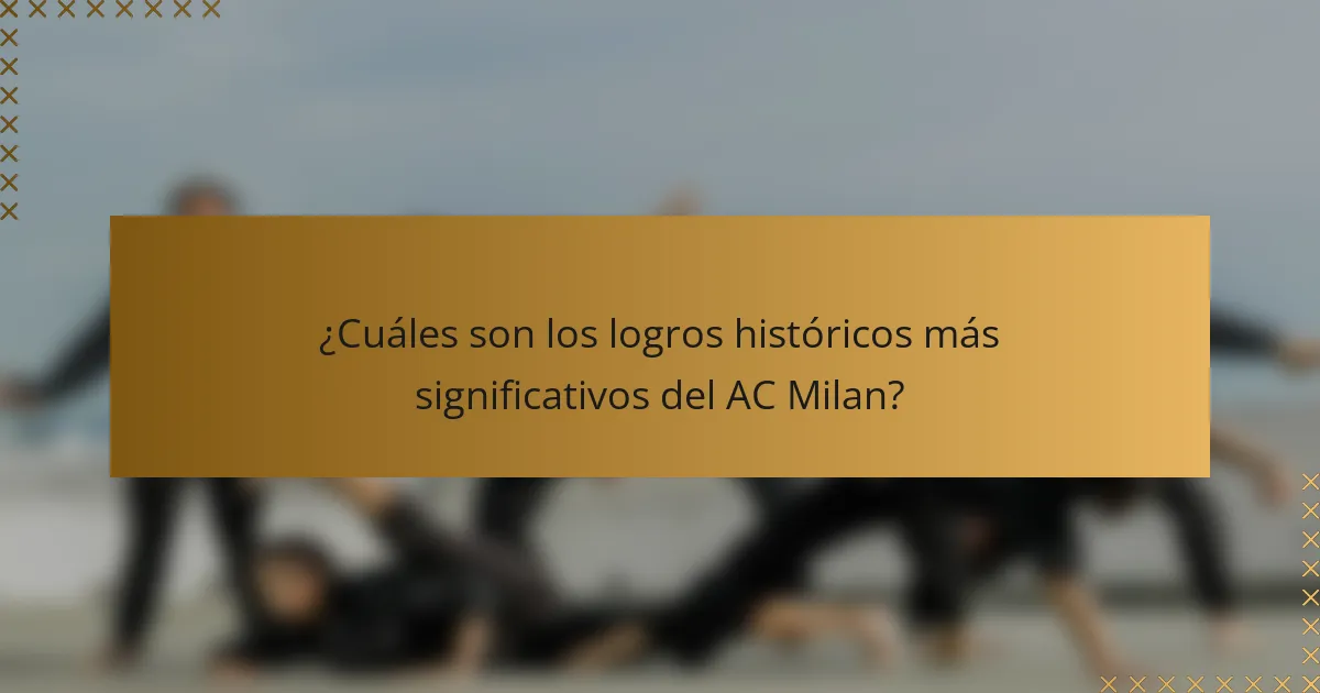 ¿Cuáles son los logros históricos más significativos del AC Milan?