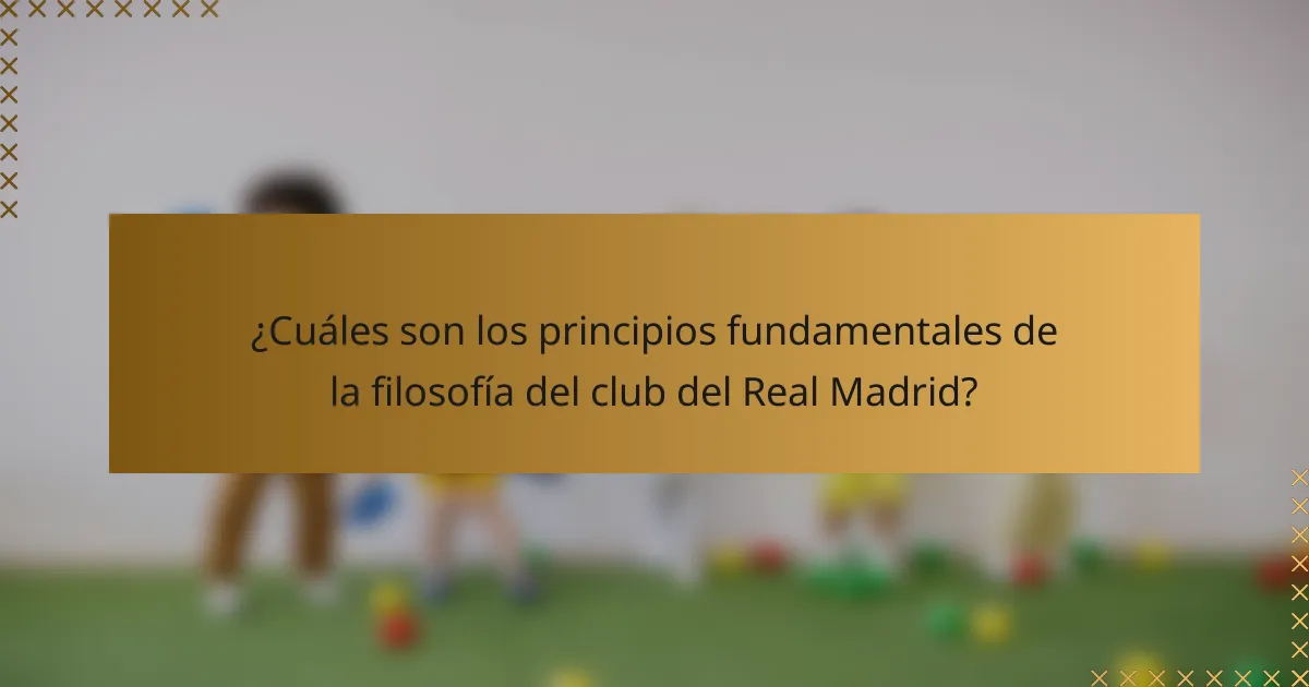 ¿Cuáles son los principios fundamentales de la filosofía del club del Real Madrid?