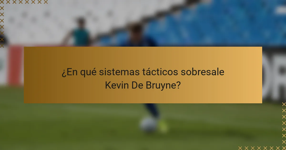 ¿En qué sistemas tácticos sobresale Kevin De Bruyne?