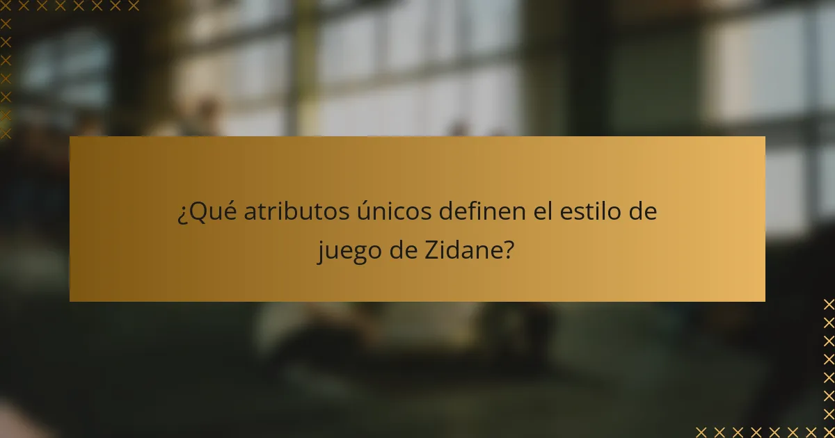 ¿Qué atributos únicos definen el estilo de juego de Zidane?