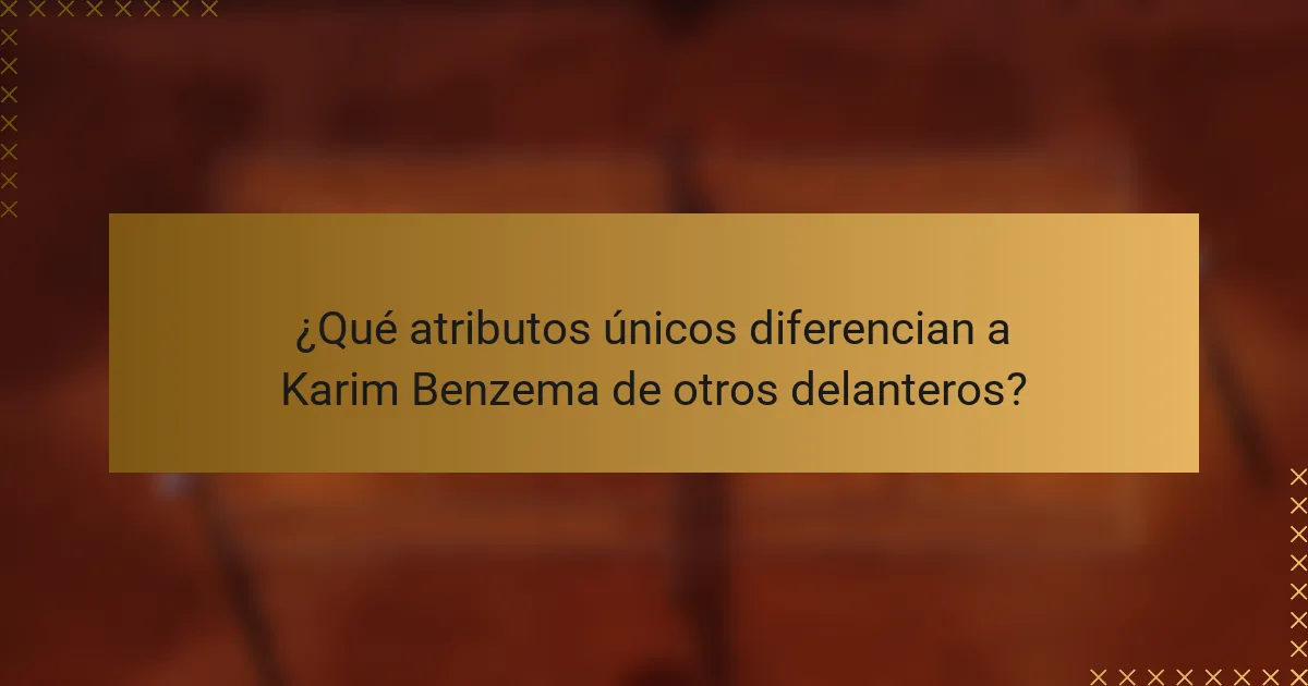 ¿Qué atributos únicos diferencian a Karim Benzema de otros delanteros?
