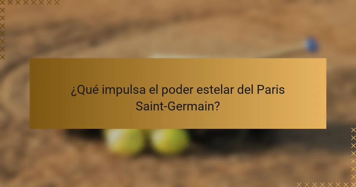 ¿Qué impulsa el poder estelar del Paris Saint-Germain?