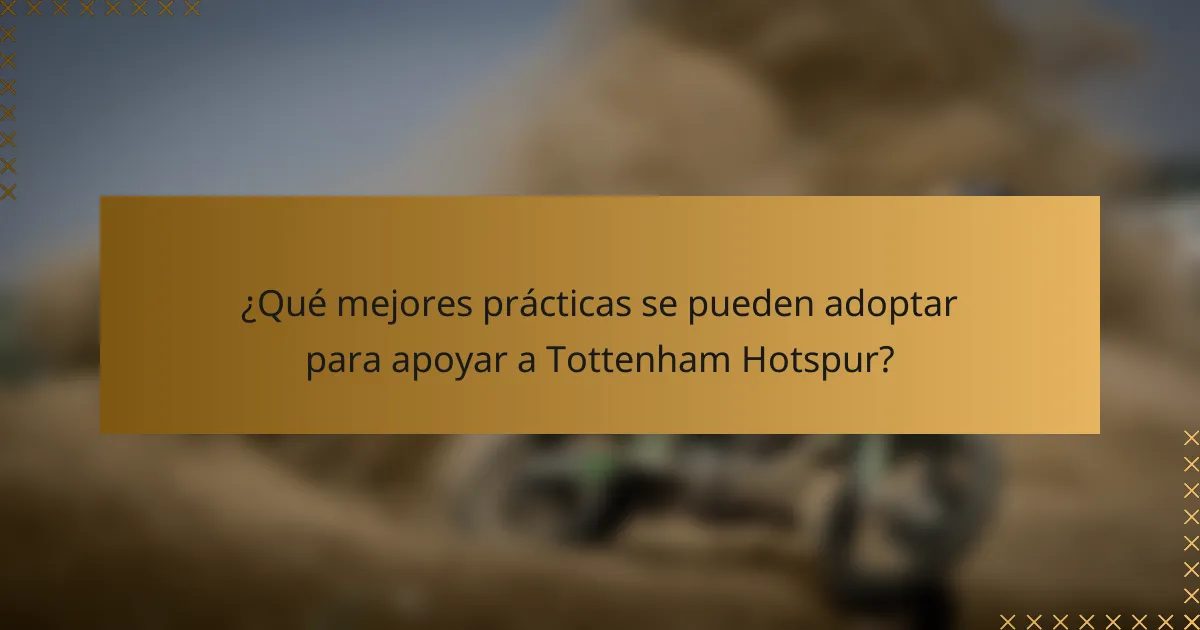 ¿Qué mejores prácticas se pueden adoptar para apoyar a Tottenham Hotspur?
