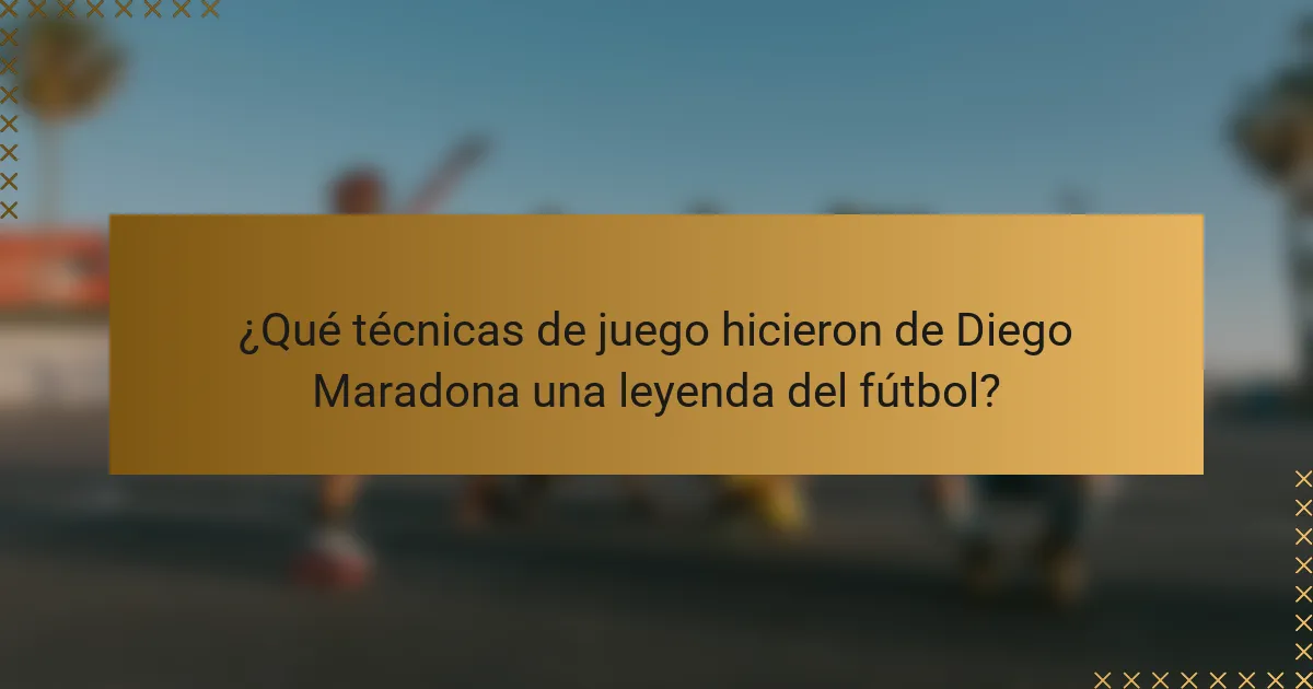 ¿Qué técnicas de juego hicieron de Diego Maradona una leyenda del fútbol?